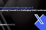 Malicious Activities Surge on X: Protecting Yourself in a Challenging Web3 Landscape