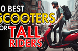 10 Best Scooters for Tall Riders in India