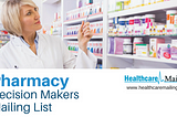 Explore market segments with Pharmacy Decision Makers Email List