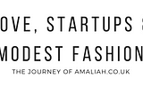 Love, startups and modest fashion.