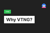 What is VTNG, and why?