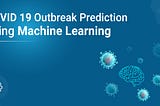 Predicting the Outbreak of COVID-19 Pandemic using Machine Learning