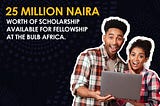 25 million Naira Worth of Scholarships Available for Fellowship at The Bulb Program