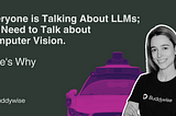 Everyone is Talking About LLMs; We Need to Talk about Computer Vision. Here’s Why.