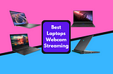 Top 10 Best Laptops For Live Webcam Streaming!