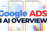 Google’s Ads in AI Overviews: Opportunity or Obstacle?