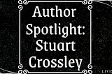 Author Spotlight: Stuart Crossley