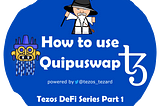 Tezos DeFi Series Part 1 — How to use the DEX Quipuswap