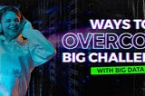 How to use big data to solve big problems