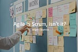 Does Agile Always Mean Scrum?