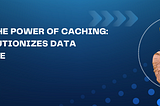 Unveiling the Power of Caching: Redis Revolutionizes Data Performance