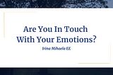 Are You In Touch With Your Emotions