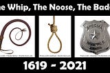 Poem: The Whip, The Noose, The Badge