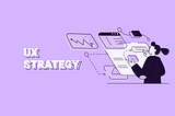 UX Strategy: defining the strategy