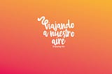 «Viajando a Nuestro Aire. Enjoying life» ©Diseño e ideación ÁREANORTE