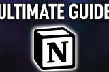 The Ultimate Guide to Notion