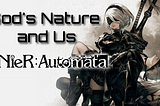 Empathy for the Ineffable: God’s Nature, Our Existence, and Lessons of NieR:Automata