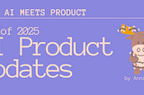 When AI meets Product: End of Year Updates