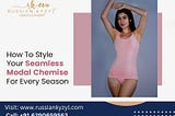 How To Style Your Seamless Modal Chemise For Every Season