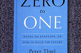 A Summary — Zero To One by Peter Thiel