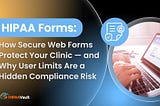 HIPAA Forms: How Secure Web Forms Protect Your Clinic — and Why User Limits Are a Hidden…