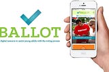 Case Study — Ballot: a Digital Resource to Assist Young Adults with the Voting Process