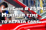 LeetCode 2594 - Minimum Time to Repair Cars