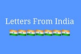 Write for our publication “Letters From India”