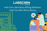 How Can Laboratory Billing Software Help You Mint More Money?