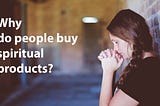 Why do people buy spiritual products?