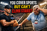 You Cover Sports But Can’t Climb Stairs, Really?