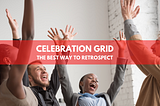 Celebration Grid — The best way to retrospect!