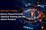 Web Application Testing: Mandatory Requirements and Optimal Testing Set for Top-Notch Product