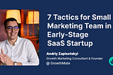 7 Tactics for Small Marketing Team in Early-Stage SaaS Startup
