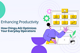 Enhancing Productivity: How Chingu AGI Optimizes Your Everyday Operations