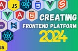 Creating a Frontend Platform in 2024