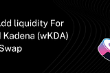 How to Add Liquidity for Wrapped Kadena (wKDA) on SushiSwap