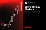 WTF on Friday Markets, 15.12