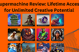 Supermachine Review: Lifetime Access for Unlimited Creative Potential
