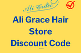 Ali Grace Hair Store Discount Code 2024 — Grt 65% Off Coupon Now!
