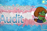 Trans Pepe takes transparency seriously!