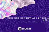 Mylivn: Ushering in a New Age of Social Media