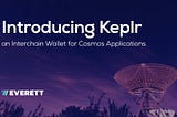 Introducing Keplr: an Interchain Wallet for Cosmos Applications