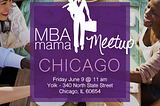 EVENT: MBA Mama Chicago Meetup (June 9, 2017) — RSVP Now