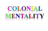 What is Sustaining Colonial Mentality in 21st Century Africa?