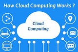 How Do Cloud Computing Works?