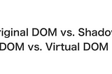 DOM VS VIRTUAL DOM VS SHADOW DOM