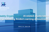 Weekly Crypto Digest: AI-related crypto tokens surge following Nvidia’s earning announcement.