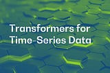 Transformers for Time-Series Data