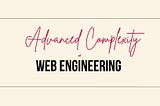Advanced Complexity of Web Engineering